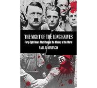 The Night of the Long Knives: Forty-Eight Hours That Changed the History of the World
