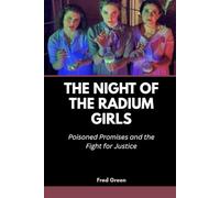 The Night of the Radium Girls: Poisoned Promises and the Fight for Justice (Strange Events in History and How they Happened)