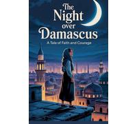 The Night Over Damascus: 1 (Young Adult Fiction: Religious - Muslim)