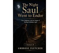 The Night Saul Went to Endor: Fear, Judgment, and the Danger of Seeking Forbidden Light