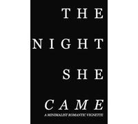 The Night She Came: A Minimalist Romantic Vignette (Minimalist Poetry Minimalist Design)