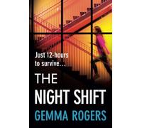 The Night Shift: A BRAND NEW pulse-pounding psychological thriller from the bestselling author of The Honeymoon Gemma Rogers for 2025