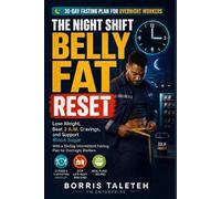 The Night Shift Belly Fat Reset: Lose Weight, Beat 3 A.M. Cravings, and Support Blood Sugar With a 30-Day Intermittent Fasting Plan for Overnight Workers