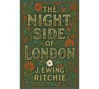The Night Side of London by J. Ewing Ritchie