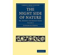 The Night Side of Nature: Or, Ghosts and Ghost Seers: Volume 2 (Cambridge Library Collection - Spiritualism and Esoteric Knowledge)