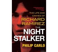The Night Stalker : The Disturbing Life and Chilling Crimes of Richard Ramirez