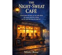 The Night-Sweat Café: A novel about the hours no one talks about, the women who live in them, and the café that keeps the light on.