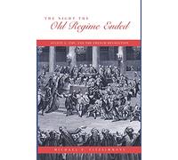 The Night the Old Regime Ended: August 4, 1789 and the French Revolution