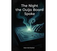 The Night the Ouija Board Spoke: 100 True Horror Stories of Summoned Spirits (Horror and Supernatural)