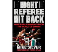 The Night the Referee Hit Back: Memorable Moments from the World of Boxing