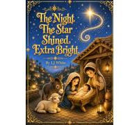 The Night The Star Shined Extra Bright: A Childrens Book About The Birth Of Jesus