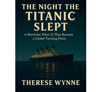 The Night The Titanic Slept: A Maritime What-If That Became a Global Turning Point