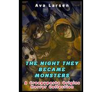 The Night They Became Monsters: A Creepypasta Origins Horror Collection