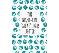 The Night-Time GREAT IDEAS Jotter: Wise Owl design handy 100 page 6" x 9" notebook for recording your great ideas in the middle of the night