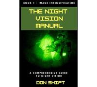 The Night Vision Manual: Book 1 - Image Intensification