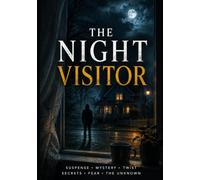 The Night Visitor: A Gripping Psychological Thriller of Dark Secrets, Hidden Motives, and a Stranger Who Knows Too Much