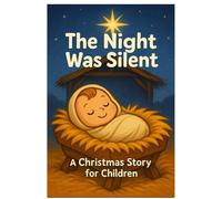 The Night Was Silent: A Christmas Story for Children