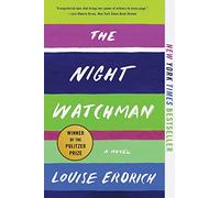 The Night Watchman: Pulitzer Prize Winning Fiction