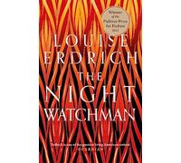The Night Watchman : Winner of the Pulitzer Prize in Fiction 2021