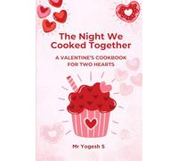 The Night We Cooked Together: A Valentine’s Cookbook for Two Hearts