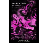 The Night Wire: and Other Tales of Weird Media (British Library Tales of the Weird 30)