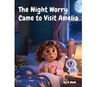 The Night Worry Came to Visit Amelia: A Kids’ Picture Book About Anxiety and How to Cope With It (My Emotions)