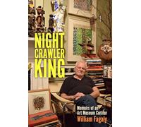 The Nightcrawler King: Memoirs of an Art Museum Curator (Willie Morris Books in Memoir and Biography)