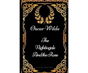 The Nightingale and the Rose: By Oscar Wilde - Illustrated
