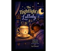 The Nightlight's Lullaby: A gentle song, A sleepy moon, Sweet dreams til morning comes.