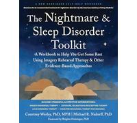 The Nightmare and Sleep Disorder Toolkit : A Workbook to Help You Get Some Rest Using Imagery Rehearsal Therapy and Other Evidence-Based Approaches