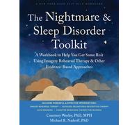 The Nightmare and Sleep Disorder Toolkit : A Workbook to Help You Get Some Rest Using Imagery Rehearsal Therapy and Other Evidence-Based Approaches