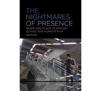 The Nightmares of Presence : Space and Place in Spanish Gothic and Horror Film