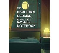 The Nighttime, Bedside, Ideas and Concepts Notebook: Sleepytime notes