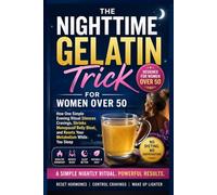 The Nighttime Gelatin Trick for Women Over 50: How One Simple Evening Ritual Silences Cravings, Shrinks Menopause Belly Bloat, and Resets Your Metabolism While You Sleep - No Dieting, No Deprivation