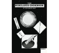 The Nihilist's Cookbook: If you must eat