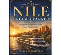 The Nile Cruise Planner: The Complete First-Time Traveler's Guide to Preparing for, Planning, and Enjoying a Nile River Cruise