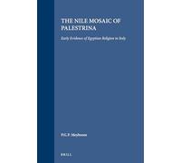 The Nile Mosaic of Palestrina: Early Evidence of Egyptian Religion in Italy: 121 (Religions in the Graeco-Roman World)