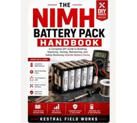 The NiMH Battery Pack Handbook: A Complete DIY Guide to Building, Repairing, Testing, Maintaining, and Safely Restoring Hydride Battery Packs