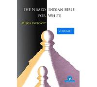 The Nimzo-Indian Bible for White - Volume 1: A Complete Repertoire for White (Bible Series)