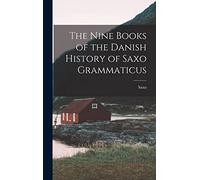 The Nine Books of the Danish History of Saxo Grammaticus