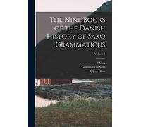 The Nine Books of the Danish History of Saxo Grammaticus; Volume 1
