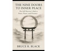 The Nine Doors to Inner Peace: The Still Warrior’s Path to Peace, Power, and Presence (The Still Warrior Teachings)