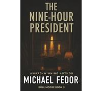 The Nine-Hour President: A Thriller (Bull Moose Series)