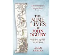 The Nine Lives of John Ogilby: Britain's Master Map Maker and His Secrets