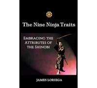 THE NINE NINJA TRAITS: Embracing the Attributes of the Shinobi