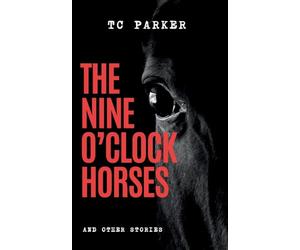 The Nine O'Clock Horses & Other Stories: A Horror Collection