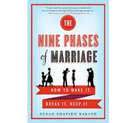 The Nine Phases Of Marriage: How to Make It, Break It, Keep It
