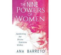 The Nine Powers of Women: Awakening the Divine Feminine Within