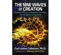The Nine Waves of Creation: Quantum Physics, Holographic Evolution, and the Destiny of Humanity