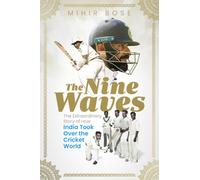 The Nine Waves : The Extraordinary Story of How India Took Over the Cricket World